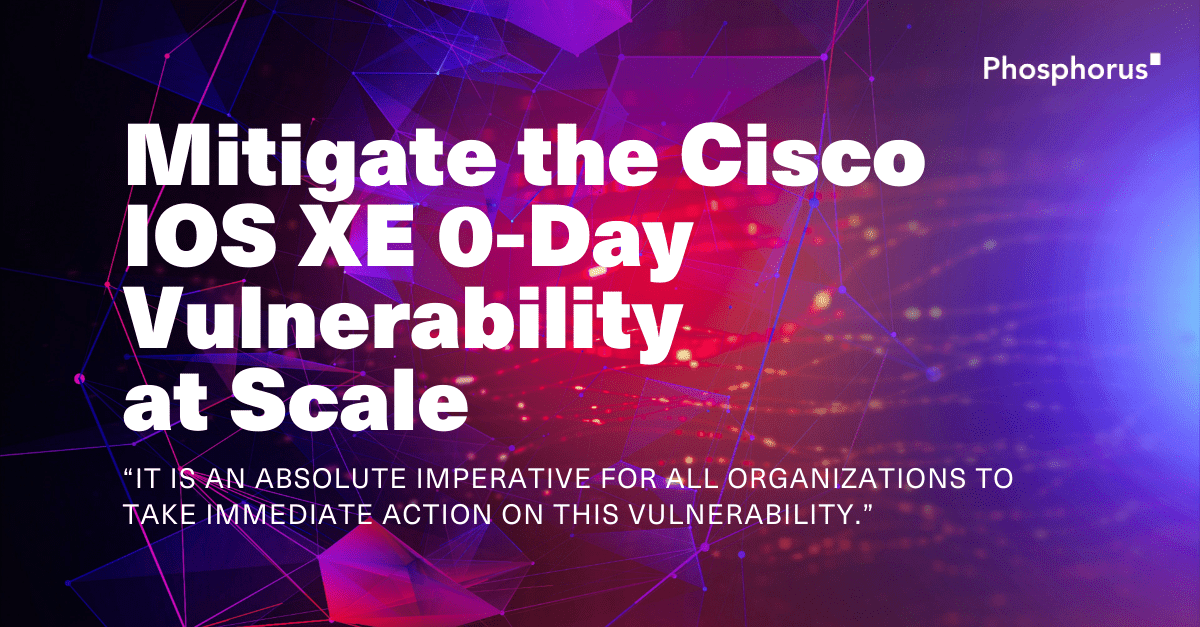 Phosphorus Releases Mitigation Solutions for Critical Cisco IOS XE Zero-Day Vulnerability