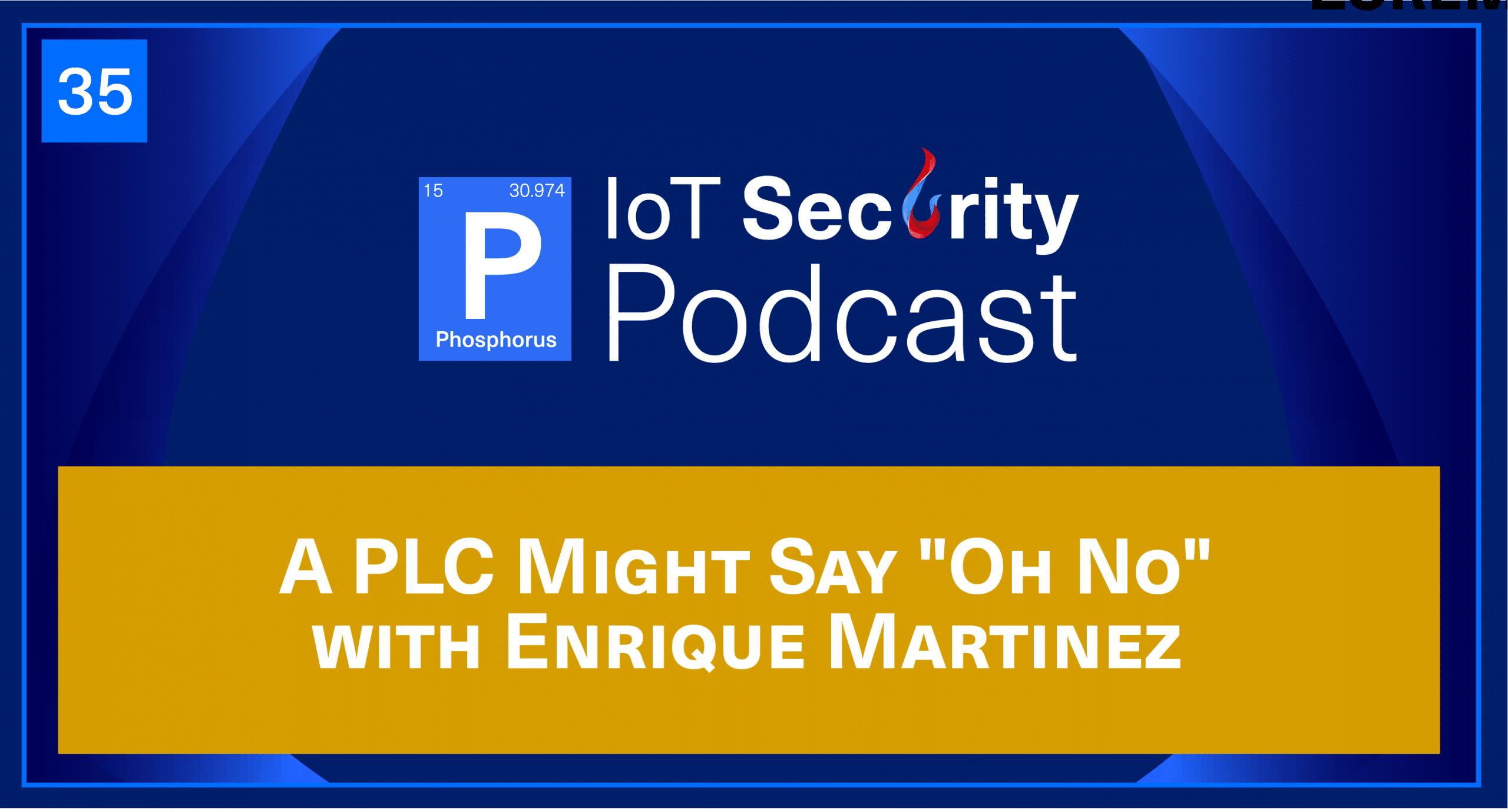 A PLC Might Say "Oh No": Unlocking Comprehensive Asset Visibility with Enrique Martinez