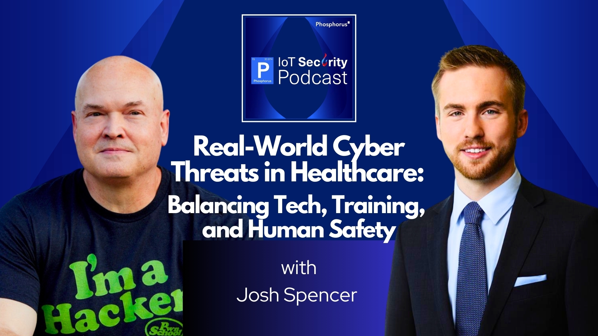 Real-World Cyber Threats in Healthcare: Balancing Tech, Training, and Safety​ with Josh Spencer