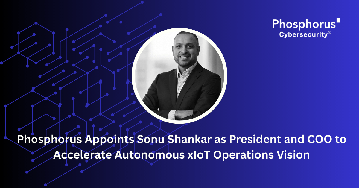 Phosphorus Appoints Sonu Shankar as President and COO to Accelerate Autonomous xIoT Operations Vision